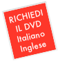 RICHIEDI IL DVD
Italiano
Inglese